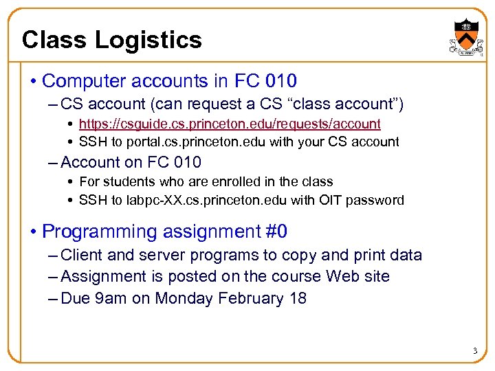 Class Logistics • Computer accounts in FC 010 – CS account (can request a