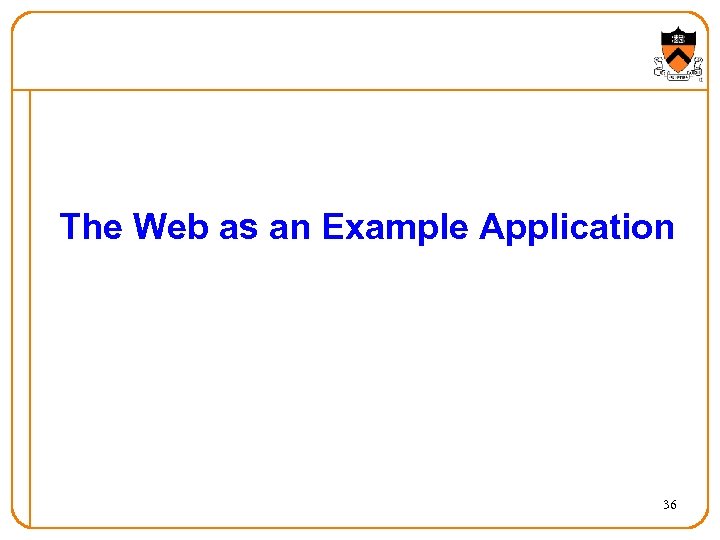 The Web as an Example Application 36 
