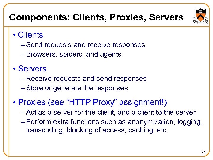 Components: Clients, Proxies, Servers • Clients – Send requests and receive responses – Browsers,