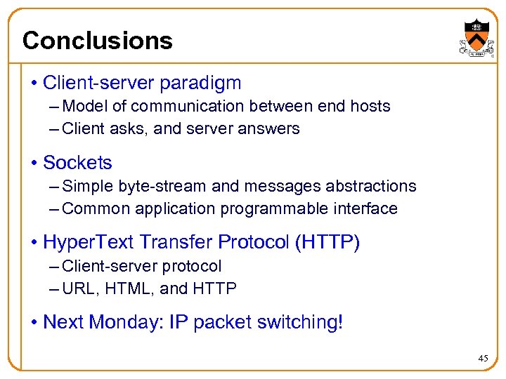 Conclusions • Client-server paradigm – Model of communication between end hosts – Client asks,