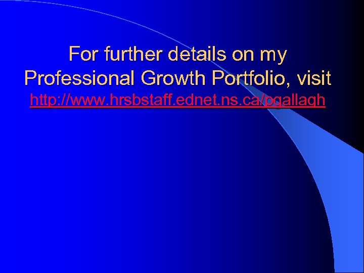 For further details on my Professional Growth Portfolio, visit http: //www. hrsbstaff. ednet. ns.