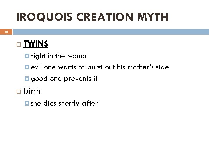IROQUOIS CREATION MYTH 15 TWINS fight in the womb evil one wants to burst