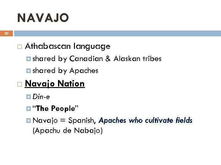 NAVAJO 20 Athabascan language shared by Canadian & Alaskan tribes shared by Apaches Navajo