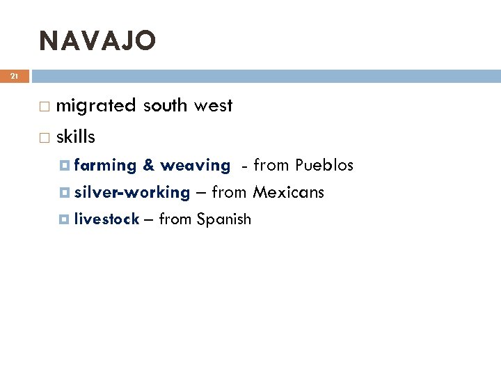 NAVAJO 21 migrated south west skills farming & weaving - from Pueblos silver-working –