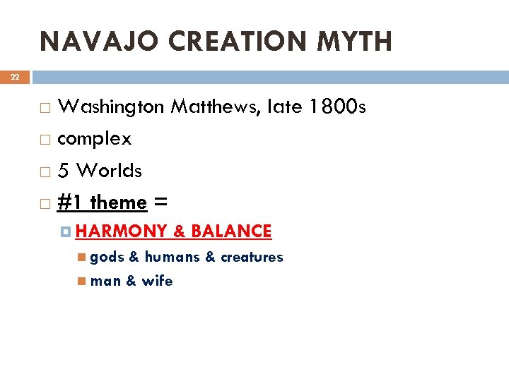 NAVAJO CREATION MYTH 22 Washington Matthews, late 1800 s complex 5 Worlds #1 theme