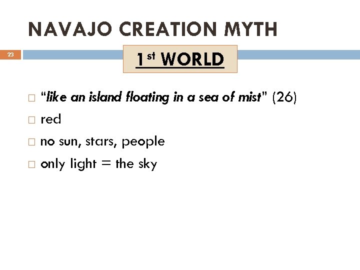 NAVAJO CREATION MYTH 1 st WORLD 23 “like an island floating in a sea