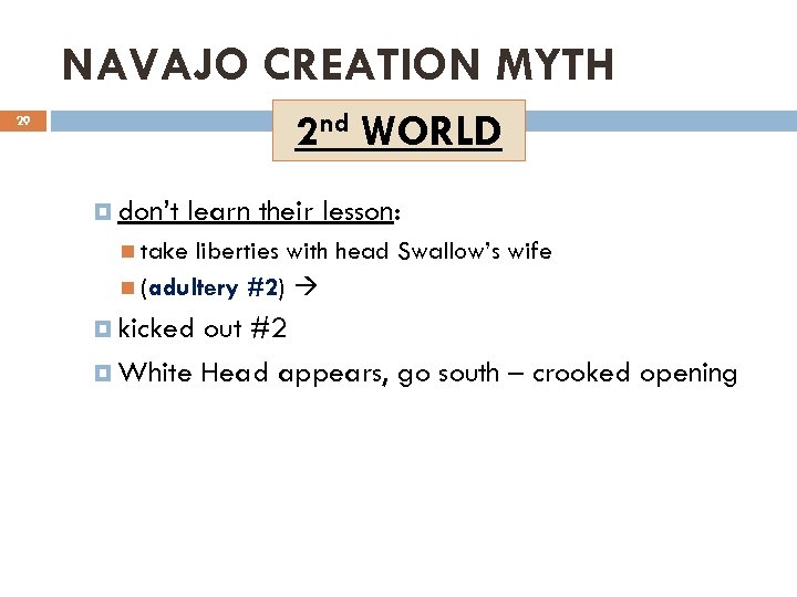 NAVAJO CREATION MYTH 2 nd WORLD 29 don’t learn their lesson: take liberties with