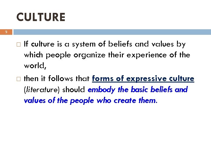 CULTURE 3 If culture is a system of beliefs and values by which people