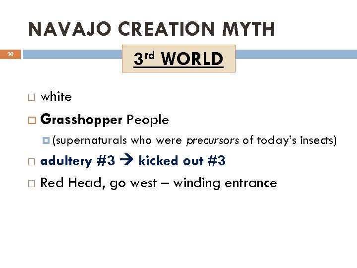 NAVAJO CREATION MYTH 3 rd WORLD 30 white Grasshopper People (supernaturals who were precursors
