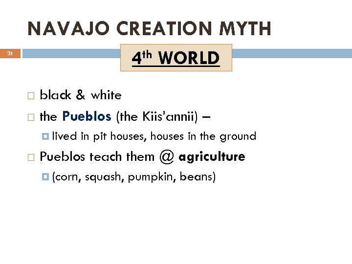 NAVAJO CREATION MYTH 4 th WORLD 31 black & white the Pueblos (the Kiis’annii)