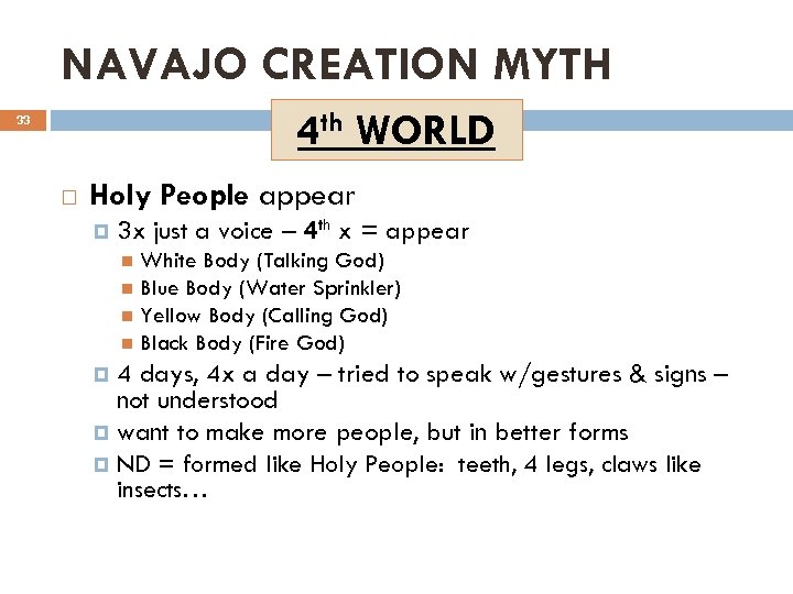 NAVAJO CREATION MYTH 4 th WORLD 33 Holy People appear 3 x just a