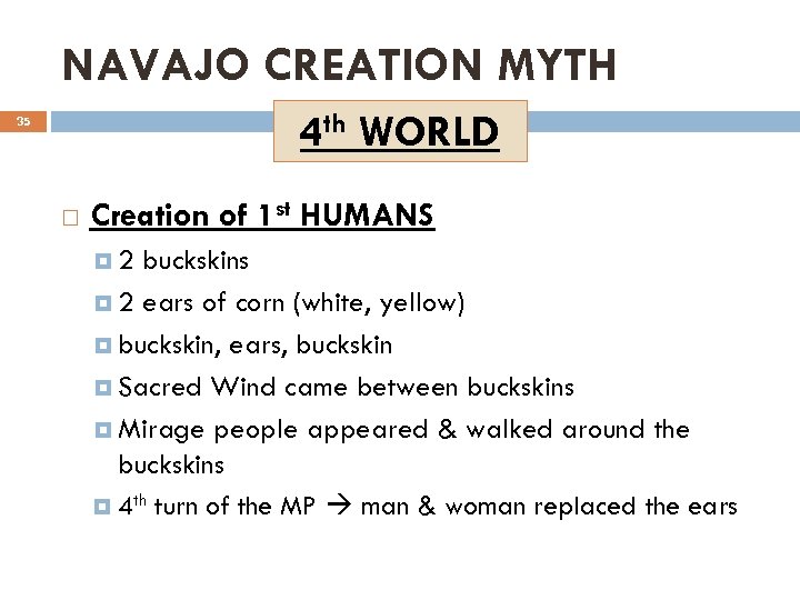 NAVAJO CREATION MYTH 4 th WORLD 35 Creation of 1 st HUMANS 2 buckskins