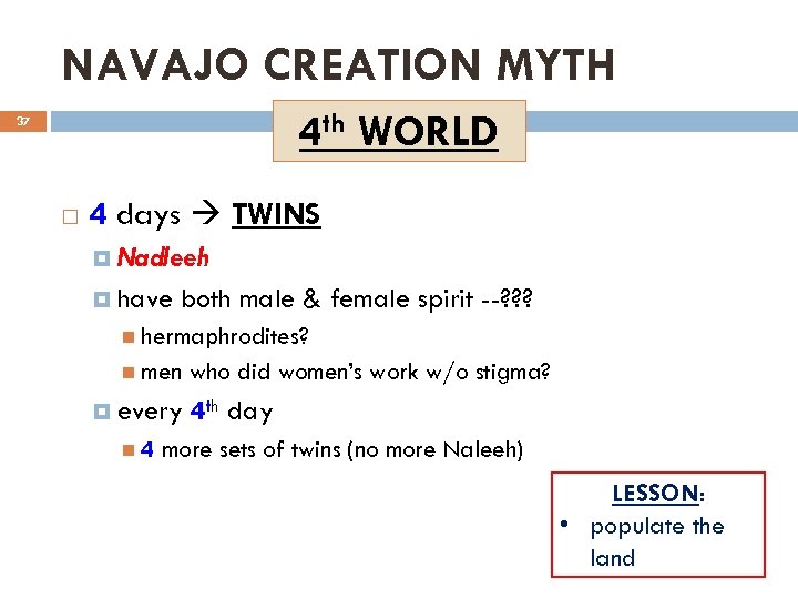 NAVAJO CREATION MYTH 4 th WORLD 37 4 days TWINS Nadleeh have both male