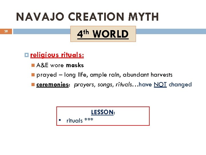 NAVAJO CREATION MYTH 4 th WORLD 39 religious rituals: A&E wore masks prayed –