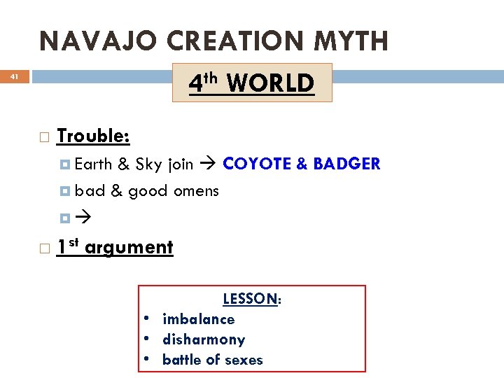 NAVAJO CREATION MYTH 4 th WORLD 41 Trouble: & Sky join COYOTE & BADGER