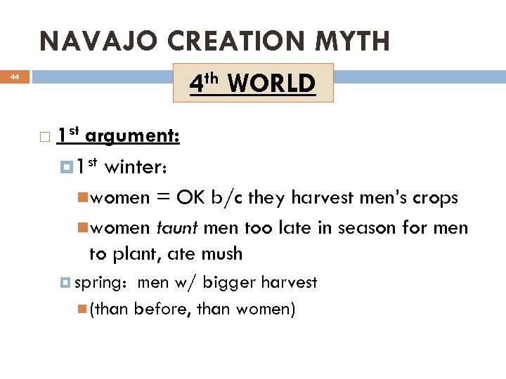 NAVAJO CREATION MYTH 4 th WORLD 44 1 st argument: 1 st winter: women