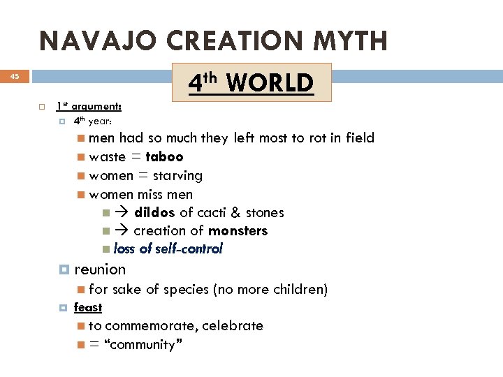 NAVAJO CREATION MYTH 4 th WORLD 45 1 st argument: 4 th year: men