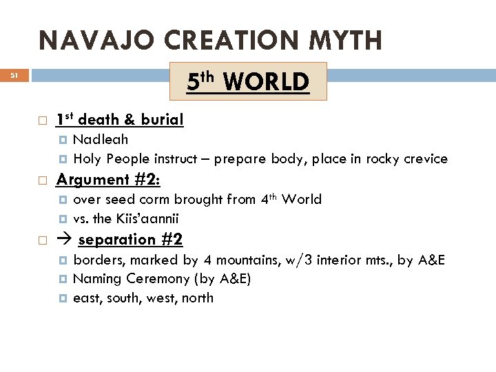 NAVAJO CREATION MYTH 5 th WORLD 51 1 st death & burial Nadleah Holy