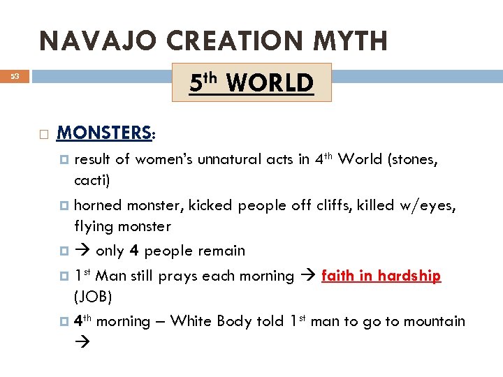 NAVAJO CREATION MYTH 5 th WORLD 53 MONSTERS: result of women’s unnatural acts in
