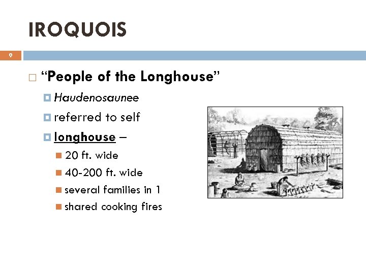 IROQUOIS 9 “People of the Longhouse” Haudenosaunee referred to self longhouse – 20 ft.