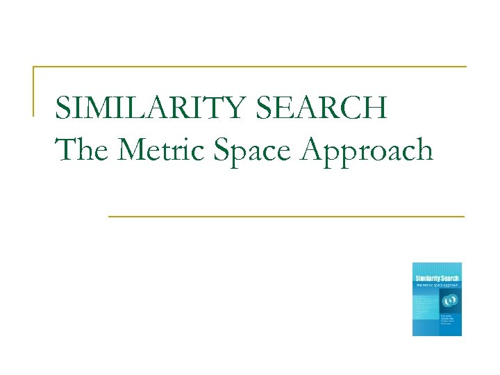 SIMILARITY SEARCH The Metric Space Approach 