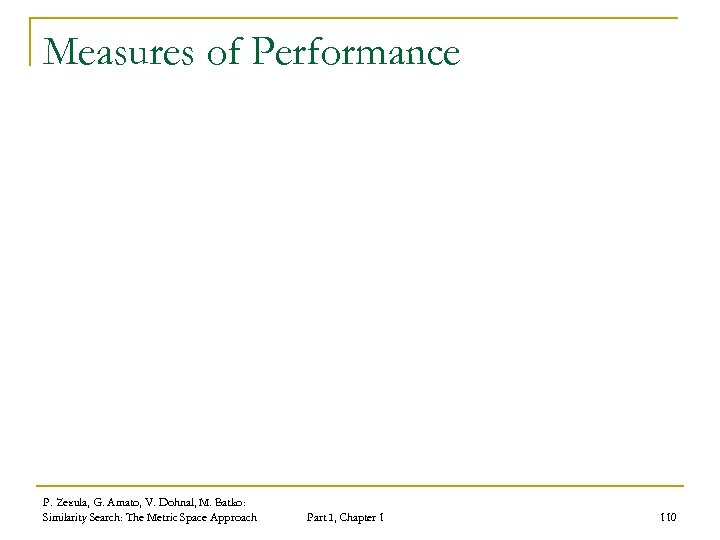 Measures of Performance P. Zezula, G. Amato, V. Dohnal, M. Batko: Similarity Search: The