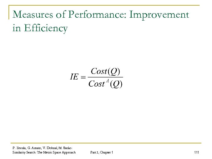 Measures of Performance: Improvement in Efficiency P. Zezula, G. Amato, V. Dohnal, M. Batko: