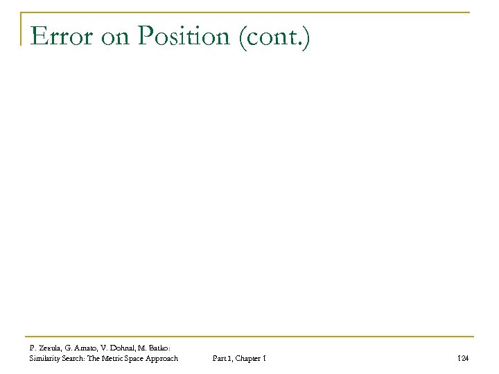 Error on Position (cont. ) P. Zezula, G. Amato, V. Dohnal, M. Batko: Similarity
