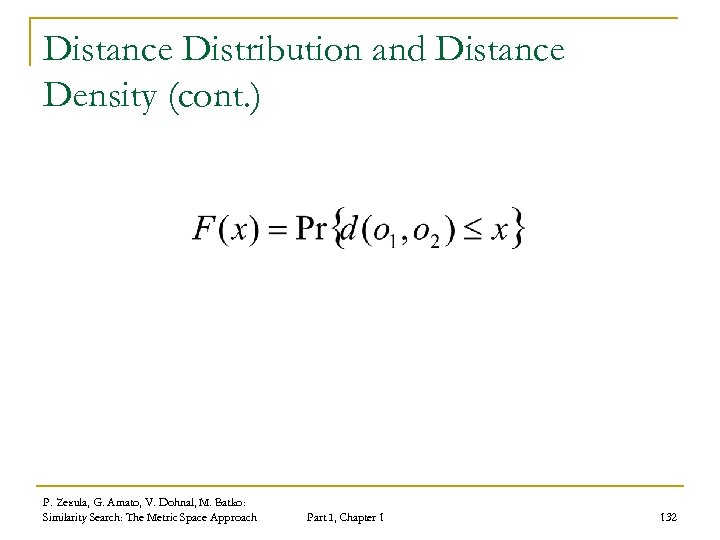 Distance Distribution and Distance Density (cont. ) P. Zezula, G. Amato, V. Dohnal, M.