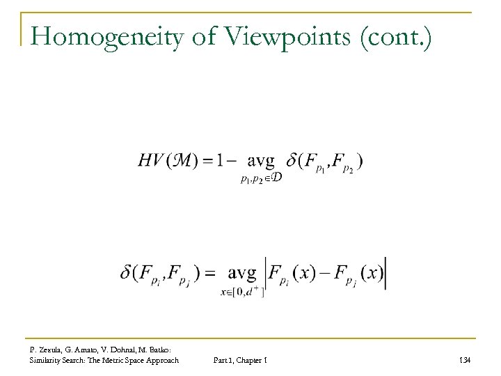 Homogeneity of Viewpoints (cont. ) P. Zezula, G. Amato, V. Dohnal, M. Batko: Similarity