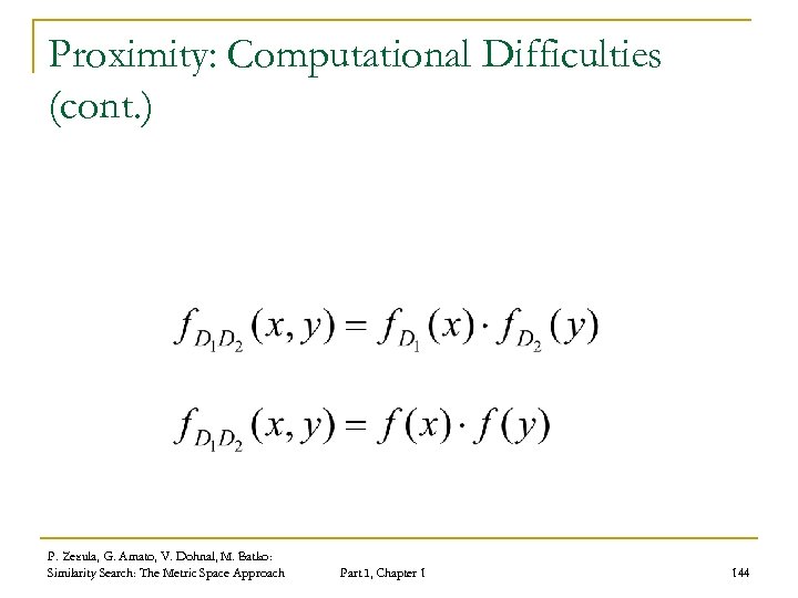 Proximity: Computational Difficulties (cont. ) P. Zezula, G. Amato, V. Dohnal, M. Batko: Similarity