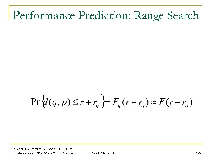 Performance Prediction: Range Search P. Zezula, G. Amato, V. Dohnal, M. Batko: Similarity Search: