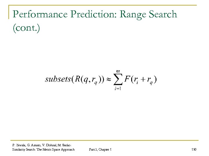 Performance Prediction: Range Search (cont. ) P. Zezula, G. Amato, V. Dohnal, M. Batko: