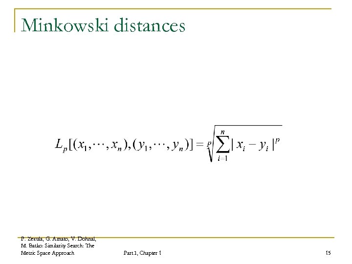 Minkowski distances P. Zezula, G. Amato, V. Dohnal, M. Batko: Similarity Search: The Metric