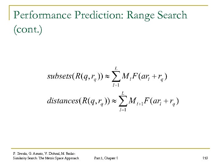Performance Prediction: Range Search (cont. ) P. Zezula, G. Amato, V. Dohnal, M. Batko: