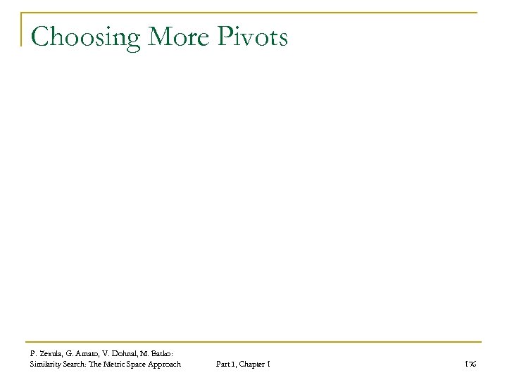 Choosing More Pivots P. Zezula, G. Amato, V. Dohnal, M. Batko: Similarity Search: The