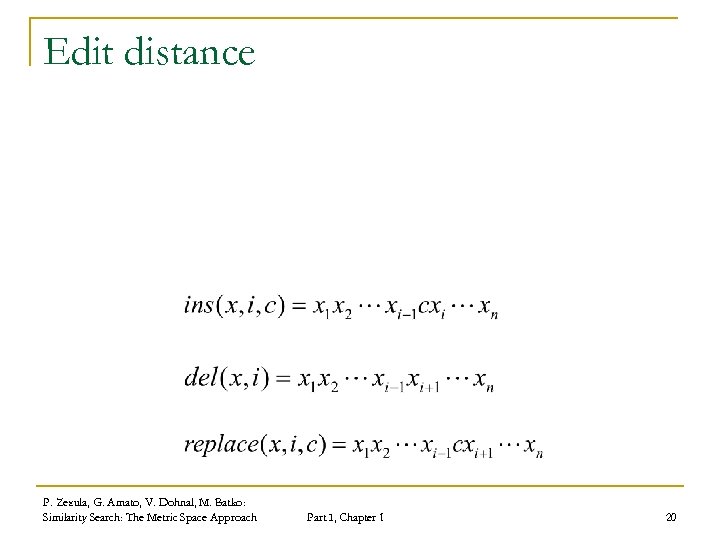 Edit distance P. Zezula, G. Amato, V. Dohnal, M. Batko: Similarity Search: The Metric