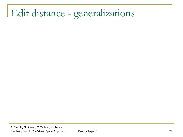 Edit distance - generalizations P. Zezula, G. Amato, V. Dohnal, M. Batko: Similarity Search: