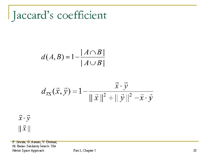 Jaccard’s coefficient P. Zezula, G. Amato, V. Dohnal, M. Batko: Similarity Search: The Metric