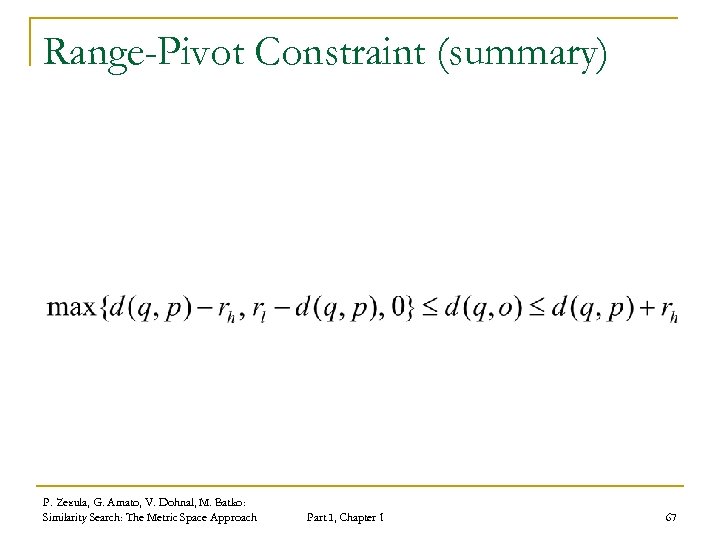 Range-Pivot Constraint (summary) P. Zezula, G. Amato, V. Dohnal, M. Batko: Similarity Search: The