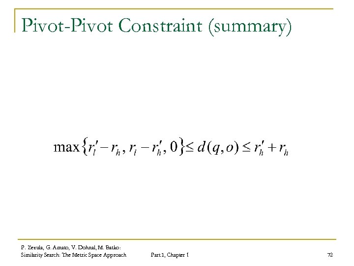 Pivot-Pivot Constraint (summary) P. Zezula, G. Amato, V. Dohnal, M. Batko: Similarity Search: The