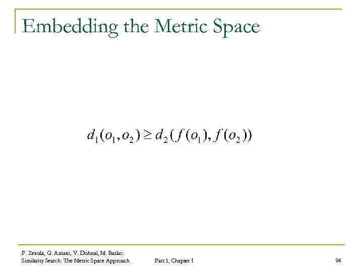 Embedding the Metric Space P. Zezula, G. Amato, V. Dohnal, M. Batko: Similarity Search: