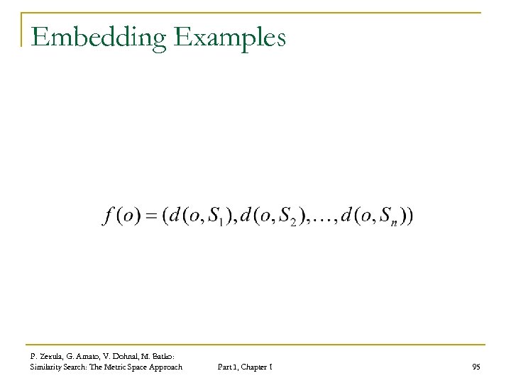 Embedding Examples P. Zezula, G. Amato, V. Dohnal, M. Batko: Similarity Search: The Metric