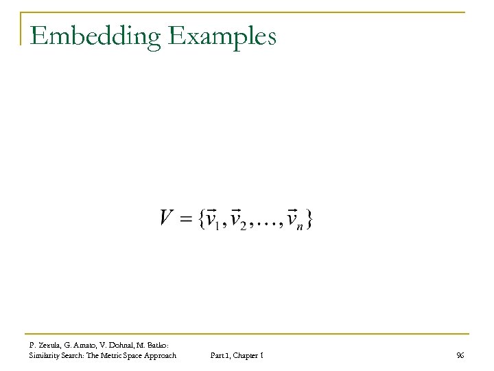 Embedding Examples P. Zezula, G. Amato, V. Dohnal, M. Batko: Similarity Search: The Metric