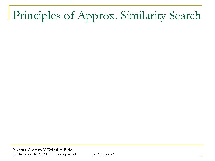 Principles of Approx. Similarity Search P. Zezula, G. Amato, V. Dohnal, M. Batko: Similarity