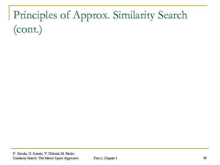 Principles of Approx. Similarity Search (cont. ) P. Zezula, G. Amato, V. Dohnal, M.