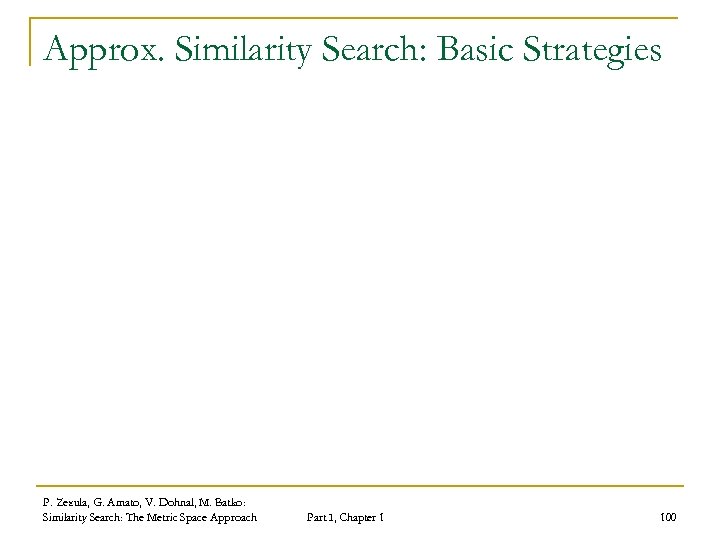 Approx. Similarity Search: Basic Strategies P. Zezula, G. Amato, V. Dohnal, M. Batko: Similarity
