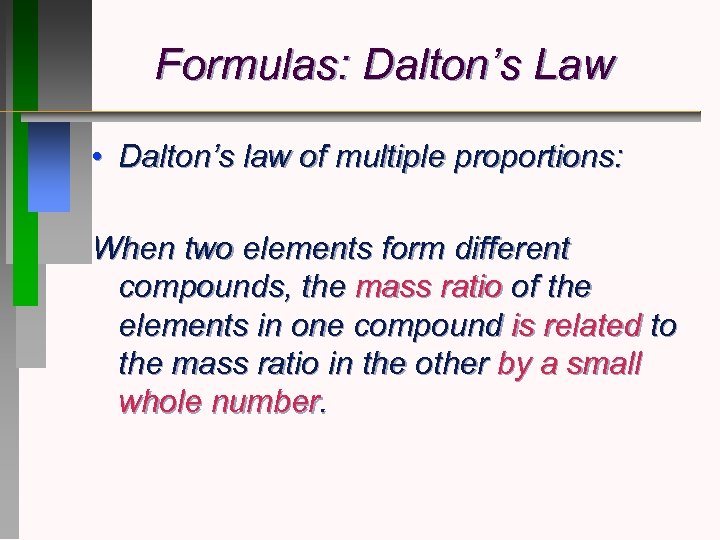 Formulas: Dalton’s Law • Dalton’s law of multiple proportions: When two elements form different