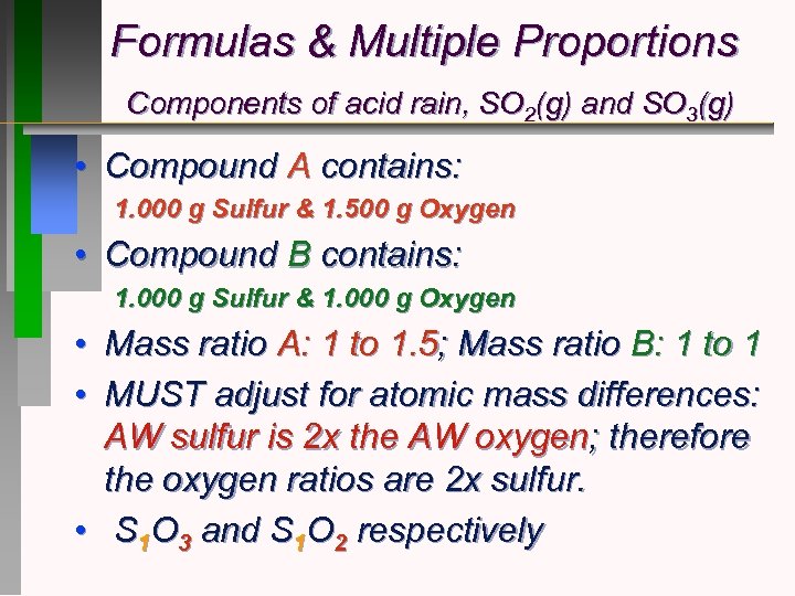 Formulas & Multiple Proportions Components of acid rain, SO 2(g) and SO 3(g) •