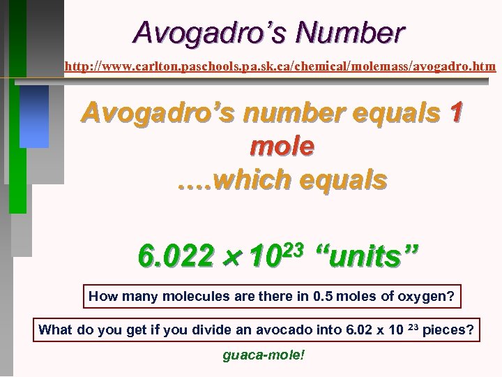 Avogadro’s Number http: //www. carlton. paschools. pa. sk. ca/chemical/molemass/avogadro. htm Avogadro’s number equals 1